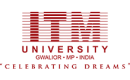 ITM UNIVERSITY GWALIOR